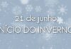 21 de Junho Início do Inverno (Solstício de Inverno)