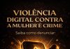 VIOLÊNCIA DIGITAL NÃO É “MIMIMI”: É CRIME E ESTÁ DESTRUINDO VIDAS EM SILÊNCIO