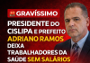 GRAVÍSSIMO: PRESIDENTE DO CISLIPA E PREFEITO ADRIANO RAMOS É ALVO DE NOTIFICAÇÃO POR DEIXAR TRABALHADORES DA SAÚDE SEM SALÁRIOS